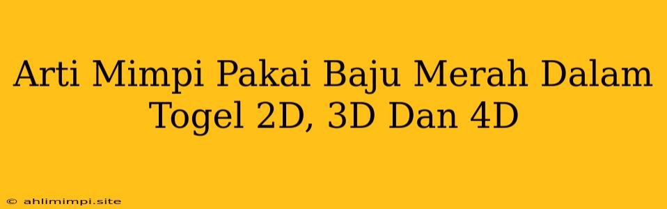 Arti Mimpi Pakai Baju Merah Dalam Togel 2D, 3D Dan 4D