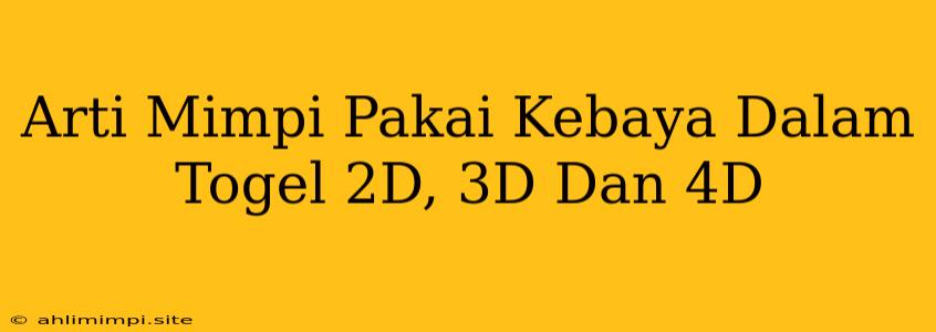 Arti Mimpi Pakai Kebaya Dalam Togel 2D, 3D Dan 4D