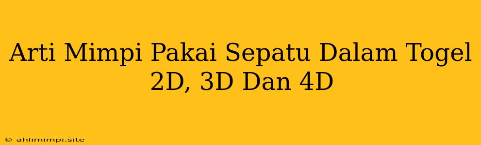 Arti Mimpi Pakai Sepatu Dalam Togel 2D, 3D Dan 4D