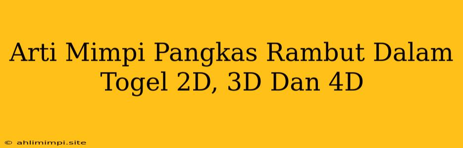 Arti Mimpi Pangkas Rambut Dalam Togel 2D, 3D Dan 4D