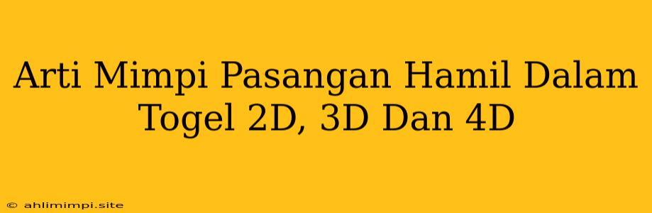 Arti Mimpi Pasangan Hamil Dalam Togel 2D, 3D Dan 4D