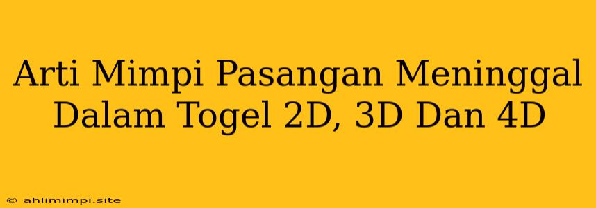 Arti Mimpi Pasangan Meninggal Dalam Togel 2D, 3D Dan 4D