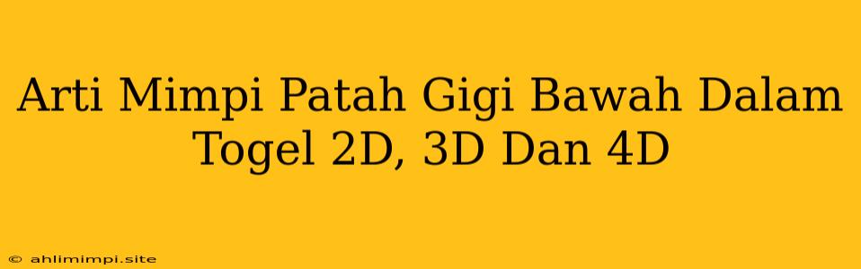 Arti Mimpi Patah Gigi Bawah Dalam Togel 2D, 3D Dan 4D