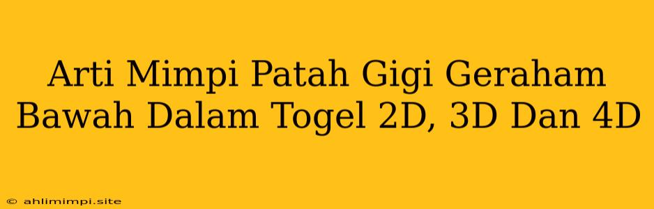 Arti Mimpi Patah Gigi Geraham Bawah Dalam Togel 2D, 3D Dan 4D