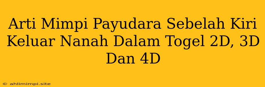 Arti Mimpi Payudara Sebelah Kiri Keluar Nanah Dalam Togel 2D, 3D Dan 4D