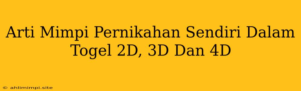 Arti Mimpi Pernikahan Sendiri Dalam Togel 2D, 3D Dan 4D