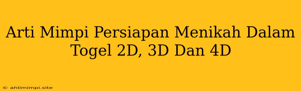 Arti Mimpi Persiapan Menikah Dalam Togel 2D, 3D Dan 4D