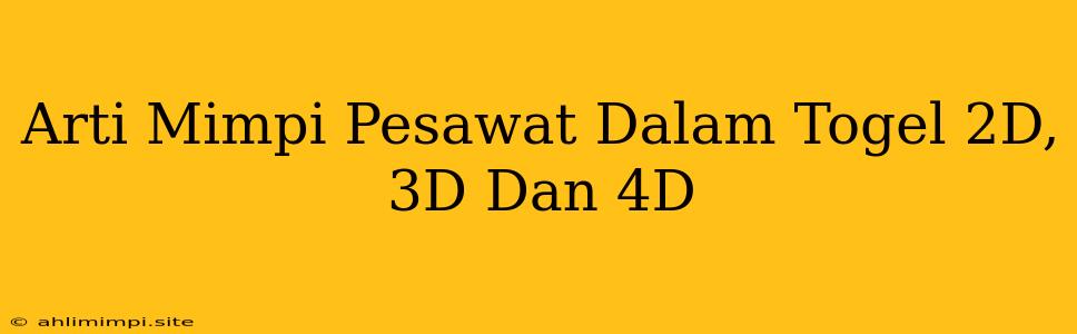 Arti Mimpi Pesawat Dalam Togel 2D, 3D Dan 4D