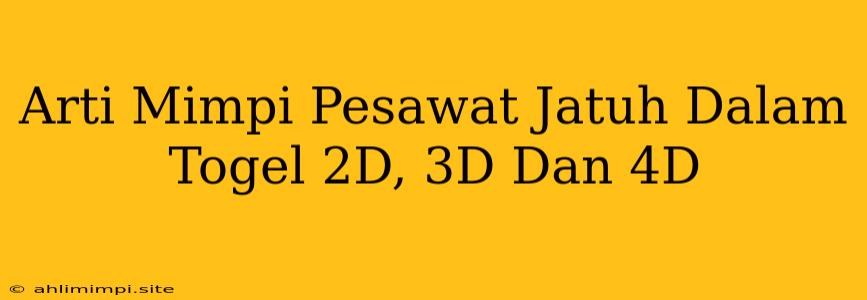 Arti Mimpi Pesawat Jatuh Dalam Togel 2D, 3D Dan 4D