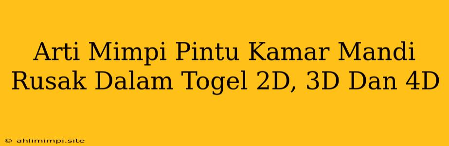 Arti Mimpi Pintu Kamar Mandi Rusak Dalam Togel 2D, 3D Dan 4D