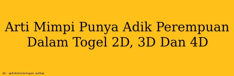 Arti Mimpi Punya Adik Perempuan Dalam Togel 2D, 3D Dan 4D