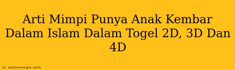 Arti Mimpi Punya Anak Kembar Dalam Islam Dalam Togel 2D, 3D Dan 4D