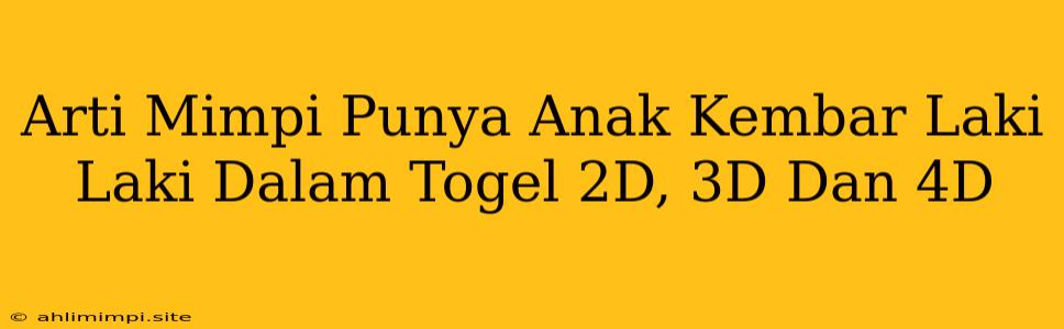 Arti Mimpi Punya Anak Kembar Laki Laki Dalam Togel 2D, 3D Dan 4D