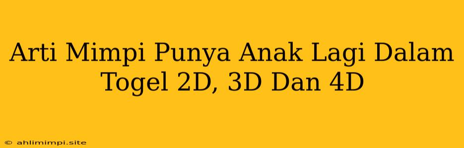 Arti Mimpi Punya Anak Lagi Dalam Togel 2D, 3D Dan 4D