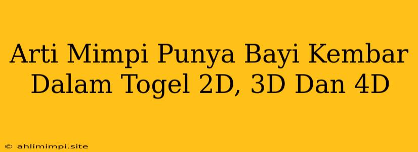 Arti Mimpi Punya Bayi Kembar Dalam Togel 2D, 3D Dan 4D