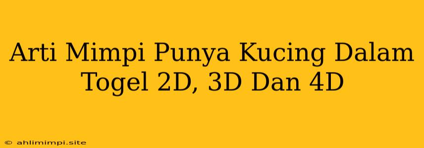 Arti Mimpi Punya Kucing Dalam Togel 2D, 3D Dan 4D