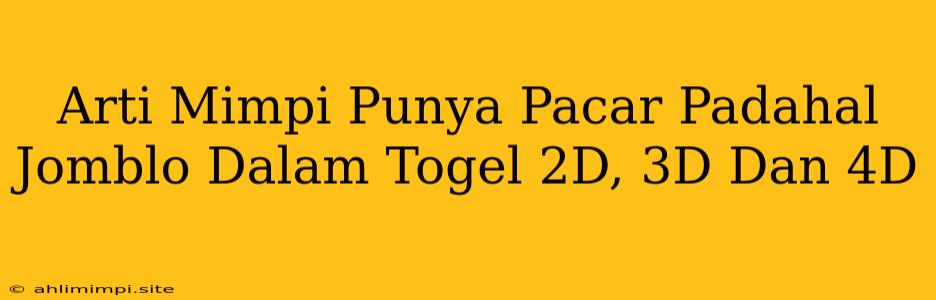 Arti Mimpi Punya Pacar Padahal Jomblo Dalam Togel 2D, 3D Dan 4D