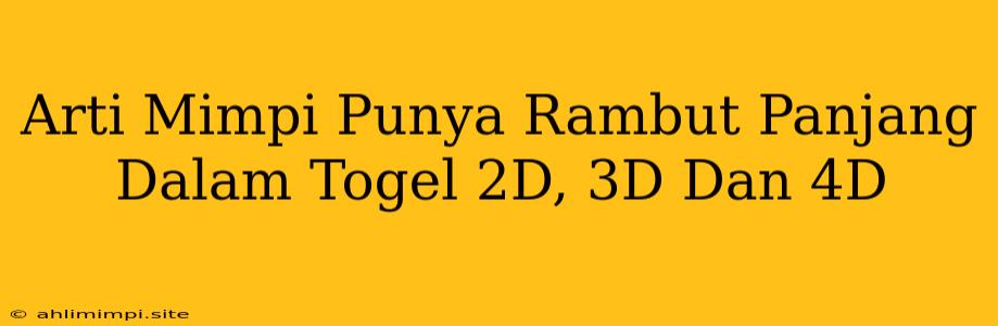 Arti Mimpi Punya Rambut Panjang Dalam Togel 2D, 3D Dan 4D