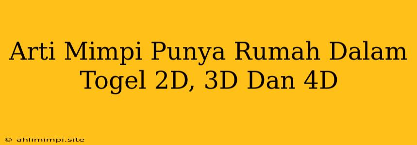 Arti Mimpi Punya Rumah Dalam Togel 2D, 3D Dan 4D