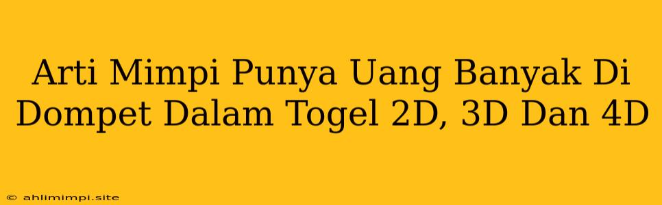 Arti Mimpi Punya Uang Banyak Di Dompet Dalam Togel 2D, 3D Dan 4D