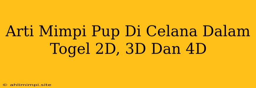 Arti Mimpi Pup Di Celana Dalam Togel 2D, 3D Dan 4D