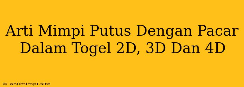 Arti Mimpi Putus Dengan Pacar Dalam Togel 2D, 3D Dan 4D