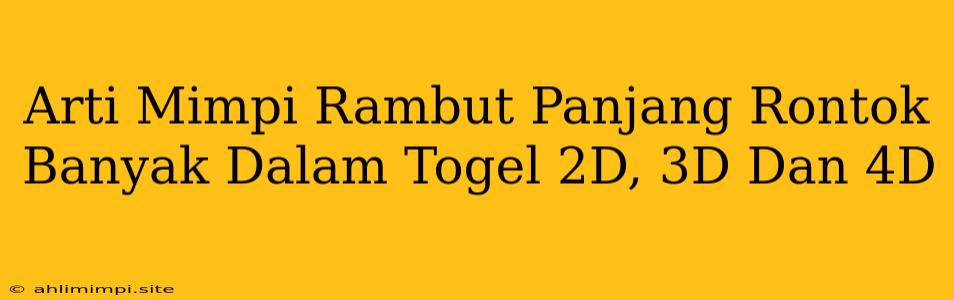 Arti Mimpi Rambut Panjang Rontok Banyak Dalam Togel 2D, 3D Dan 4D