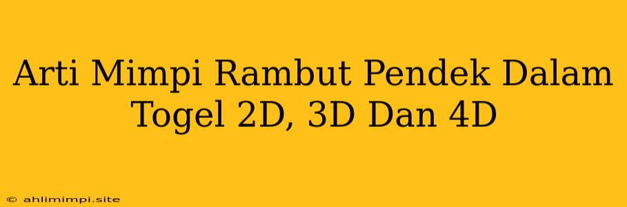 Arti Mimpi Rambut Pendek Dalam Togel 2D, 3D Dan 4D