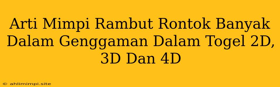 Arti Mimpi Rambut Rontok Banyak Dalam Genggaman Dalam Togel 2D, 3D Dan 4D