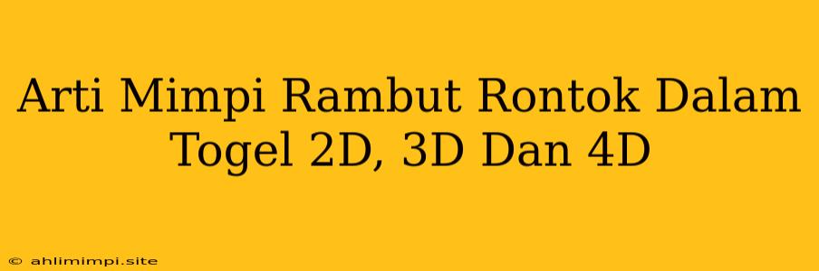 Arti Mimpi Rambut Rontok Dalam Togel 2D, 3D Dan 4D
