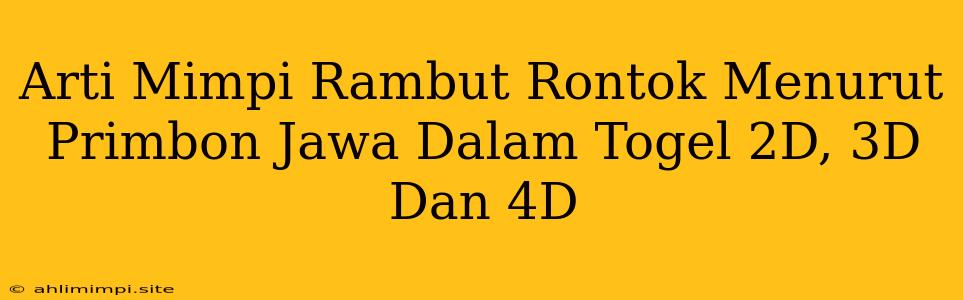 Arti Mimpi Rambut Rontok Menurut Primbon Jawa Dalam Togel 2D, 3D Dan 4D