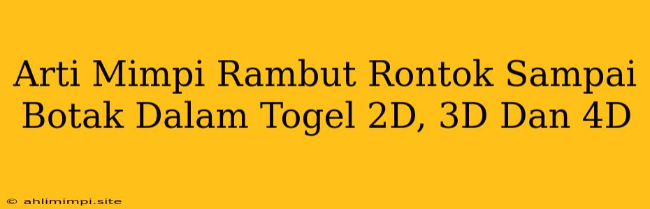 Arti Mimpi Rambut Rontok Sampai Botak Dalam Togel 2D, 3D Dan 4D