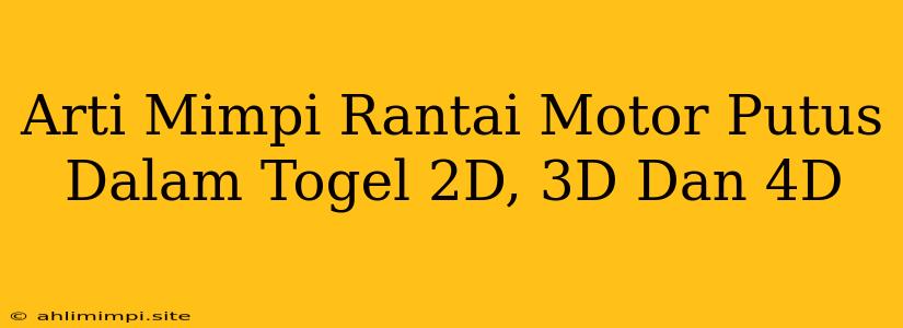 Arti Mimpi Rantai Motor Putus Dalam Togel 2D, 3D Dan 4D