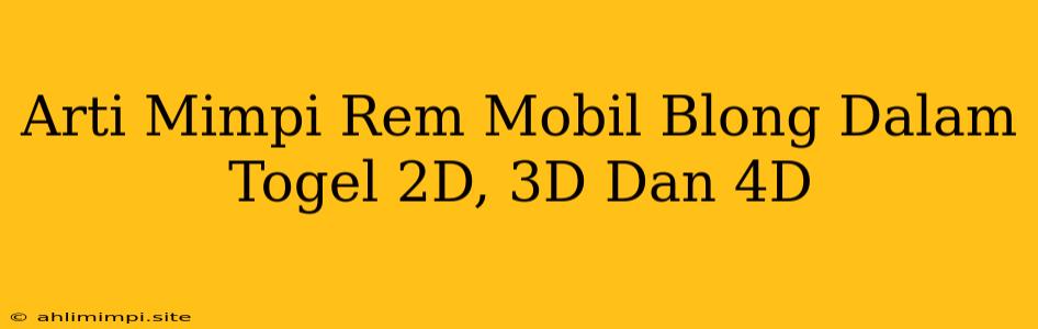 Arti Mimpi Rem Mobil Blong Dalam Togel 2D, 3D Dan 4D