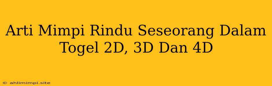 Arti Mimpi Rindu Seseorang Dalam Togel 2D, 3D Dan 4D