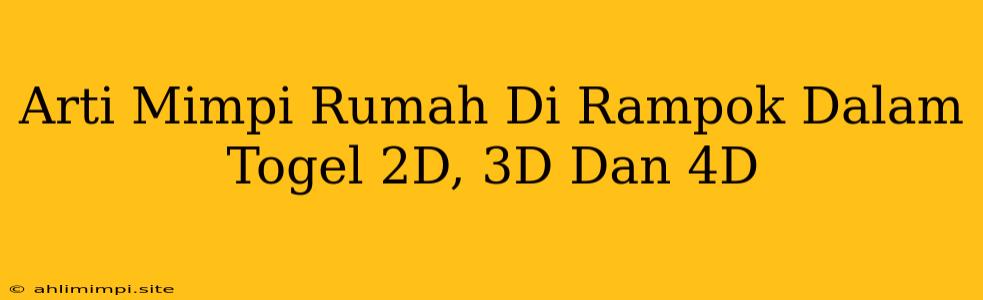 Arti Mimpi Rumah Di Rampok Dalam Togel 2D, 3D Dan 4D