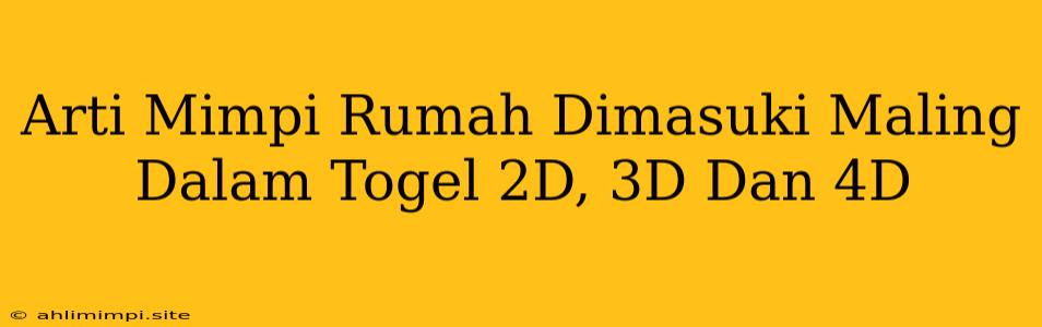 Arti Mimpi Rumah Dimasuki Maling Dalam Togel 2D, 3D Dan 4D