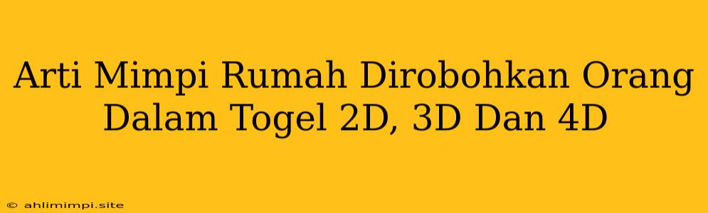 Arti Mimpi Rumah Dirobohkan Orang Dalam Togel 2D, 3D Dan 4D