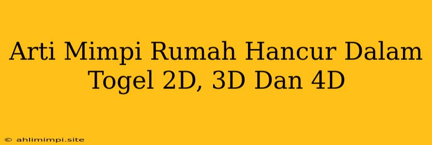 Arti Mimpi Rumah Hancur Dalam Togel 2D, 3D Dan 4D