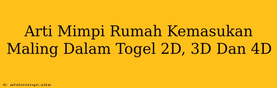 Arti Mimpi Rumah Kemasukan Maling Dalam Togel 2D, 3D Dan 4D