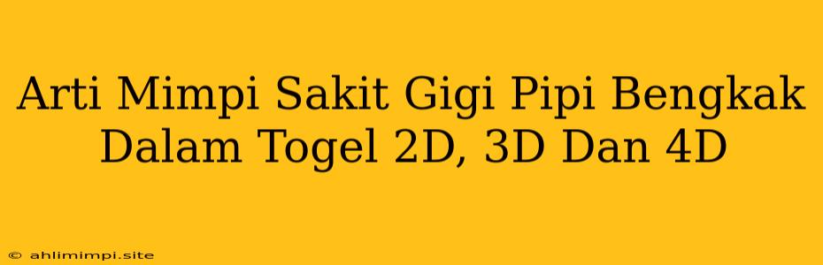 Arti Mimpi Sakit Gigi Pipi Bengkak Dalam Togel 2D, 3D Dan 4D