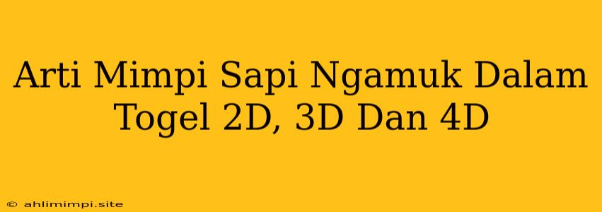 Arti Mimpi Sapi Ngamuk Dalam Togel 2D, 3D Dan 4D