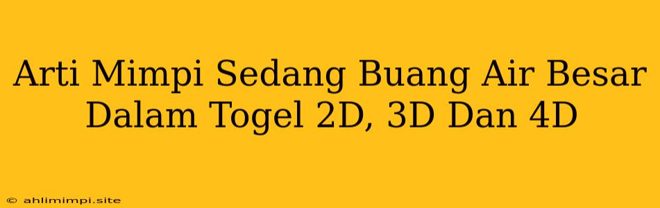 Arti Mimpi Sedang Buang Air Besar Dalam Togel 2D, 3D Dan 4D