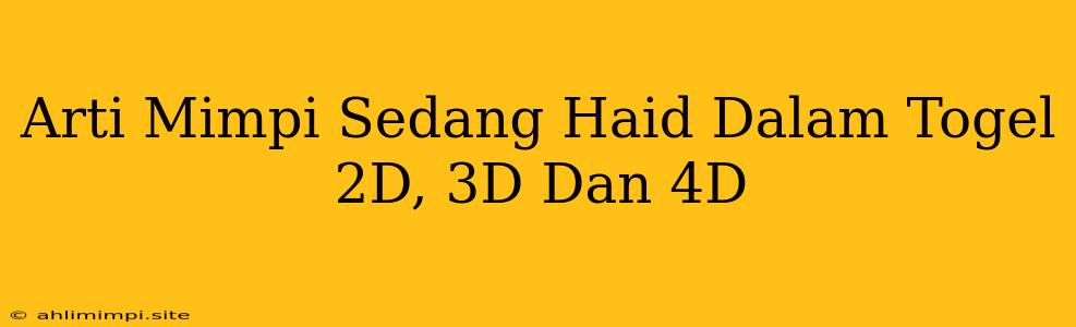 Arti Mimpi Sedang Haid Dalam Togel 2D, 3D Dan 4D