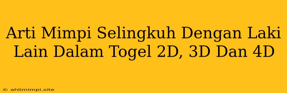 Arti Mimpi Selingkuh Dengan Laki Lain Dalam Togel 2D, 3D Dan 4D