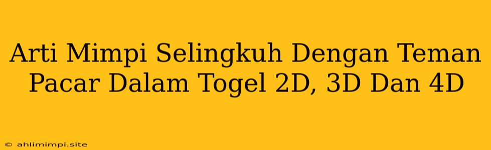 Arti Mimpi Selingkuh Dengan Teman Pacar Dalam Togel 2D, 3D Dan 4D