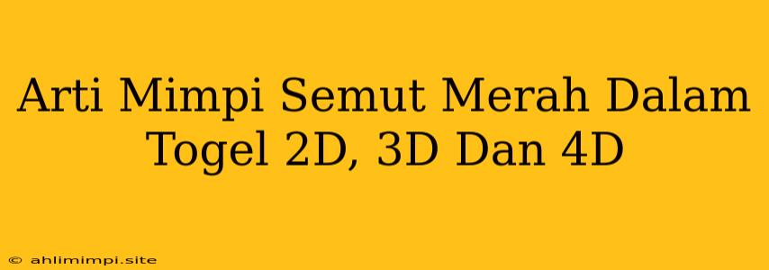 Arti Mimpi Semut Merah Dalam Togel 2D, 3D Dan 4D