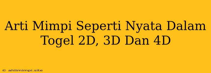 Arti Mimpi Seperti Nyata Dalam Togel 2D, 3D Dan 4D