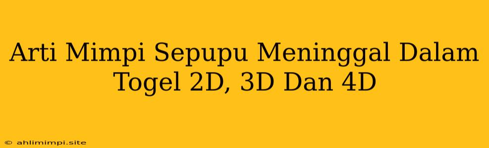 Arti Mimpi Sepupu Meninggal Dalam Togel 2D, 3D Dan 4D