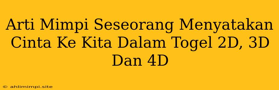 Arti Mimpi Seseorang Menyatakan Cinta Ke Kita Dalam Togel 2D, 3D Dan 4D